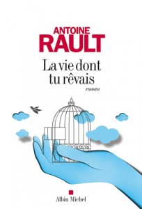 La vie dont tu rêvais - Antoine RAULT - couverture